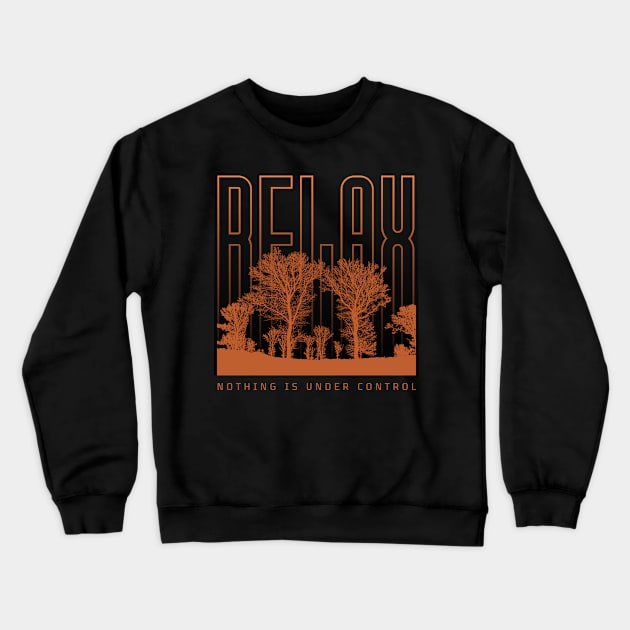 Relax nothing is under control Crewneck Sweatshirt by TRACHLUIM